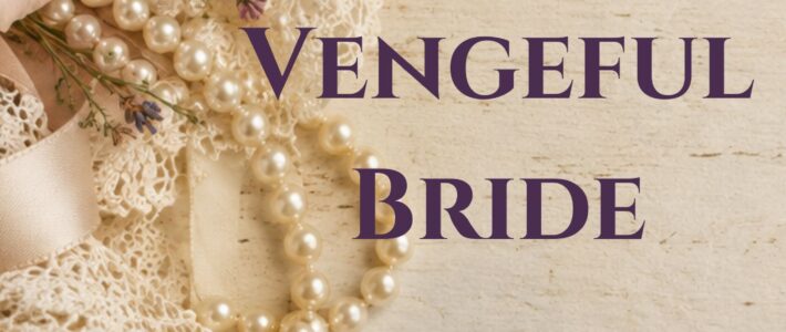 The Vengeful Bride (Coming Soon)